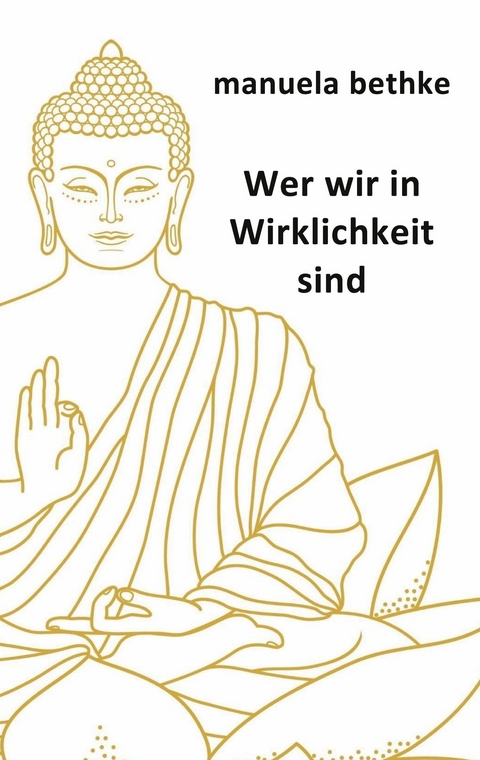 Wer wir in Wirklichkeit sind - Manuela Bethke