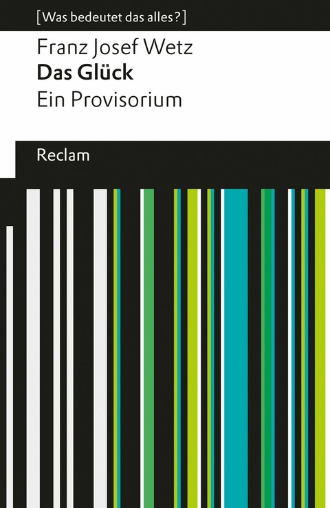 Das Glück. Ein Provisorium. [Was bedeutet das alles?] -  Franz Josef Wetz