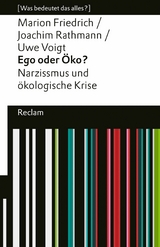 Ego oder Öko?. Narzissmus und ökologische Krise. [Was bedeutet das alles?] -  Marion Friedrich,  Joachim Rathmann,  Uwe Voigt