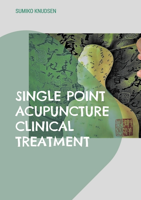 Single Point Acupuncture Clinical Treatment - Sumiko Knudsen