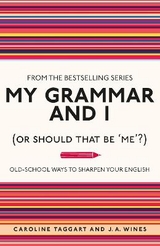 My Grammar and I (Or Should That Be 'Me'?) - Taggart, Caroline; Wines, J. A.