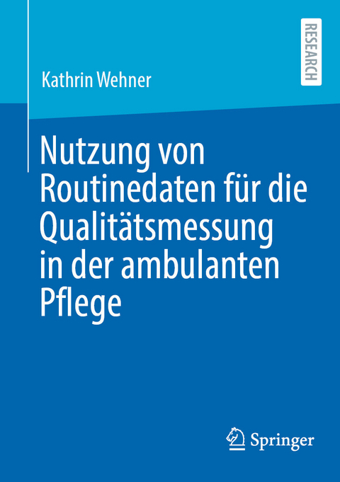Nutzung von Routinedaten für die Qualitätsmessung in der ambulanten Pflege -  Kathrin Wehner
