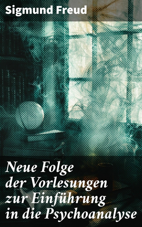 Neue Folge der Vorlesungen zur Einführung in die Psychoanalyse -  Sigmund Freud