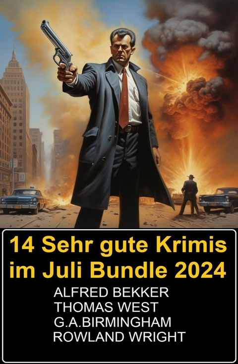 14 Sehr gute Krimis im Juli Bundle 2024 -  Alfred Bekker,  Thomas West,  G. A. Birmingham,  Rowland Wright