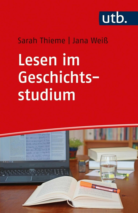 Lesen im Geschichtsstudium - Sarah Thieme, Jana Weiß