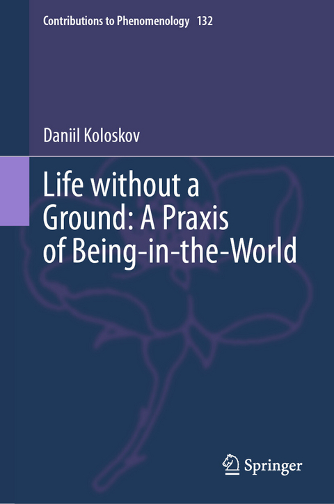 Life without a Ground: A Praxis of Being-in-the-World - Daniil Koloskov