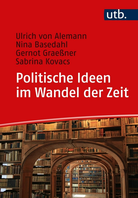 Politische Ideen im Wandel der Zeit -  Ulrich von Alemann,  Nina Basedahl,  Gernot Graeßner,  Sabrina Kovacs