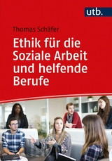 Ethik für die Soziale Arbeit und helfende Berufe -  Thomas Schäfer