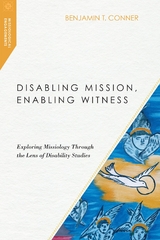 Disabling Mission, Enabling Witness -  Benjamin T. Conner