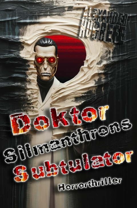 Doktor Silmanthrons Subtulator: Horrorthriller - Alexander Hogrefe