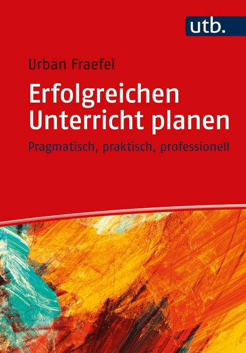 Erfolgreichen Unterricht planen -  Urban Fraefel