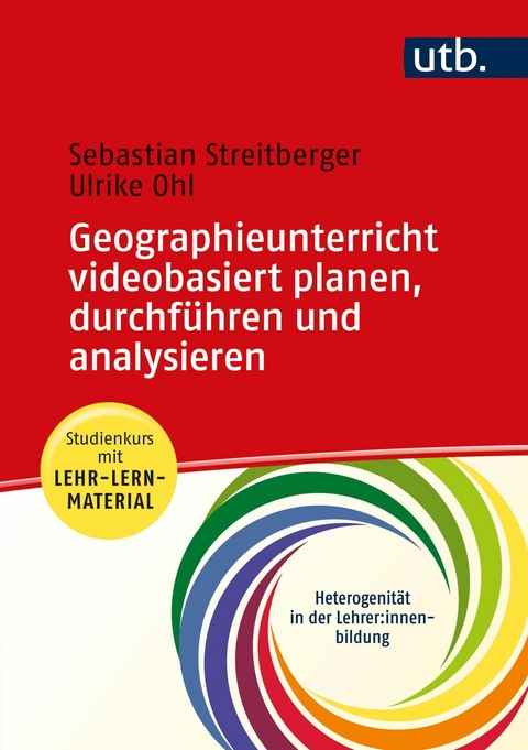 Geographieunterricht videobasiert planen, durchführen und analysieren - Sebastian Streitberger, Ulrike Ohl