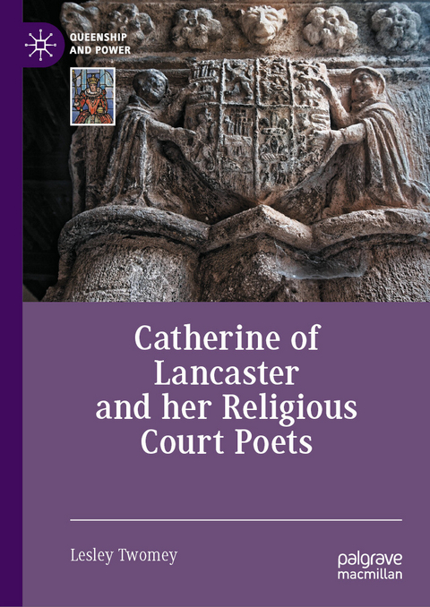 Catherine of Lancaster and her Religious Court Poets -  Lesley Twomey