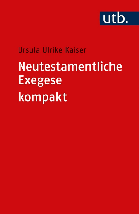 Neutestamentliche Exegese kompakt -  Ursula Ulrike Kaiser