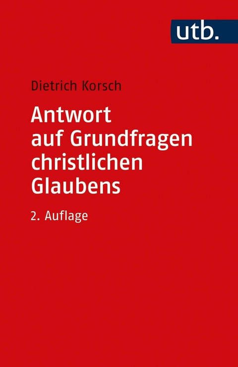 Antwort auf Grundfragen christlichen Glaubens - Dietrich Korsch