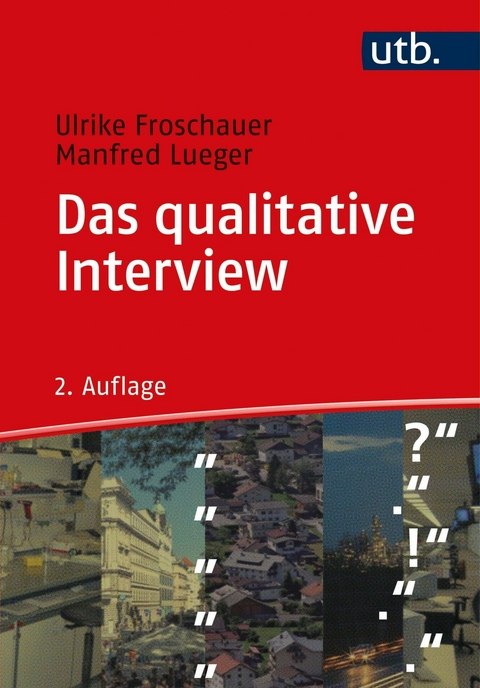 Das qualitative Interview - Ulrike Froschauer, Manfred Lueger