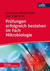 Prüfungen erfolgreich bestehen im Fach Mikrobiologie -  Johannes Wöstemeyer,  Lisa Siegmund