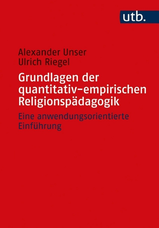 Grundlagen der quantitativ-empirischen Religionspädagogik - Alexander Unser; Ulrich Riegel