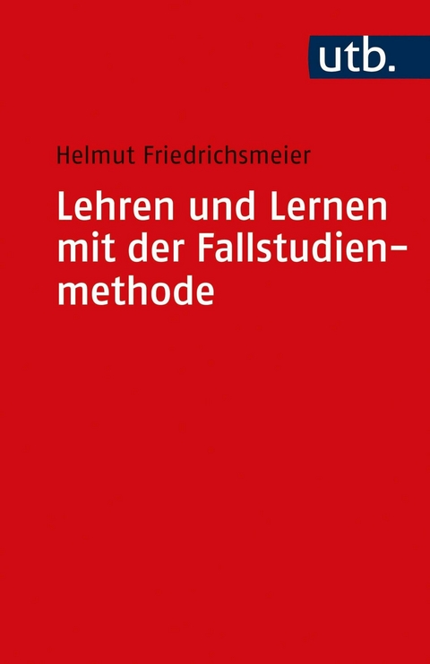 Lehren und Lernen mit der Fallstudienmethode - Helmut Friedrichsmeier