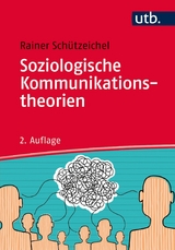 Soziologische Kommunikationstheorien -  Rainer Schützeichel