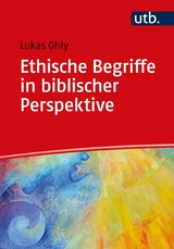 Ethische Begriffe in biblischer Perspektive - Lukas Ohly