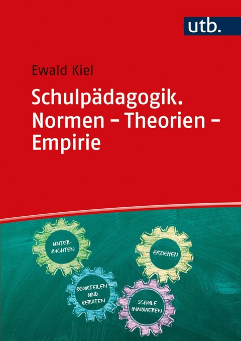 Schulpädagogik. Normen - Theorien - Empirie - Ewald Kiel