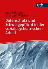 Datenschutz und Schweigepflicht in der sozialpsychiatrischen Arbeit -  Ingo Palsherm,  Christoph Walther