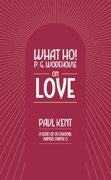 What Ho! P. G. Wodehouse on Love - Paul Kent