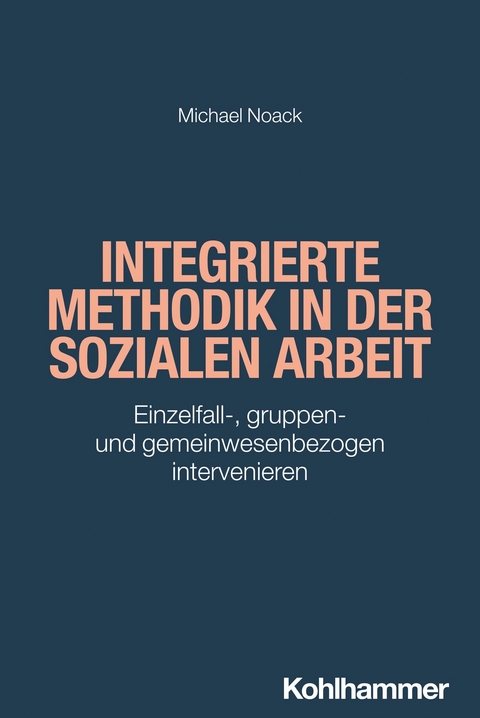 Integrierte Methodik in der Sozialen Arbeit -  Michael Noack