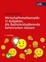 Wirtschaftsmathematik: 77 Aufgaben, die Bachelorstudierende beherrschen müssen -  Jutta Arrenberg