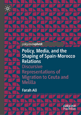 Policy, Media, and the Shaping of Spain-Morocco Relations - Farah Ali