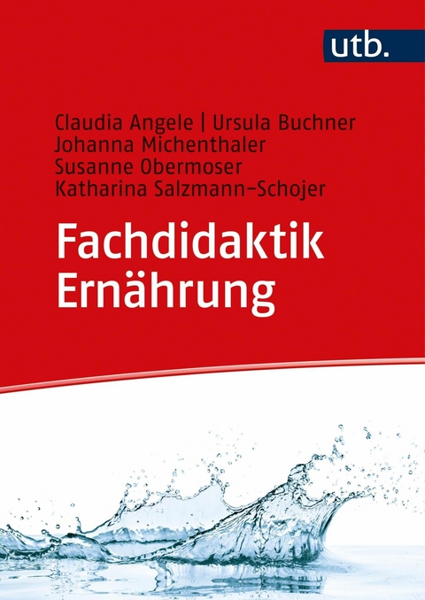 Fachdidaktik Ernährung -  Claudia Angele,  Ursula Buchner,  Johanna Michenthaler,  Susanne Obermoser,  Katharina Salzmann-Schojer