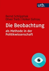 Die Beobachtung als Methode in der Politikwissenschaft - Bernd Schlipphak, Oliver Treib, Volker Gehrau