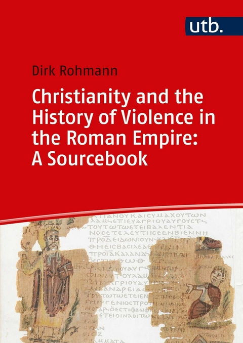 Christianity and the History of Violence in the Roman Empire: A Sourcebook - Dirk Rohmann