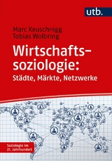 Wirtschaftssoziologie: Städte - Märkte - Netzwerke - Marc Keuschnigg, Tobias Wolbring