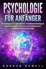 Psychologie für Anfänger: Alle Grundlagen zu NLP, Unterbewusstsein, Persönlichkeitsentwicklung und Manipulationstechniken +Anleitung zu mehr Selbstbewusstsein, Gesundheit, Erfolg und positives Denken - Konrad Sewell