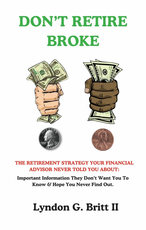 DON'T RETIRE BROKE -  Lyndon G. Britt II