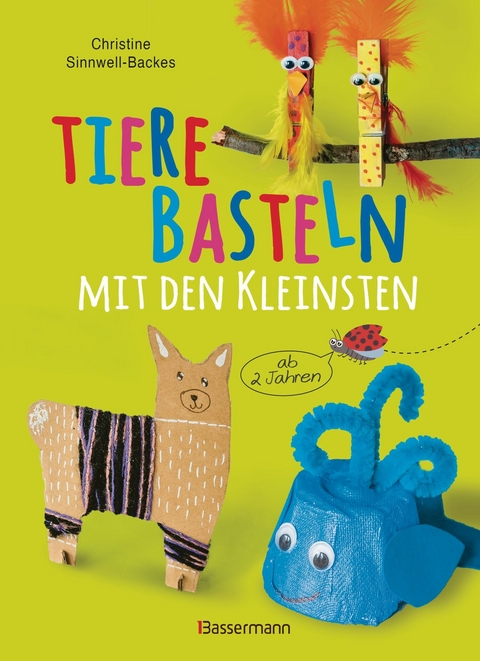 Tiere basteln mit den Kleinsten. Für Kinder von 2 bis 6 Jahren - Christine Sinnwell-Backes