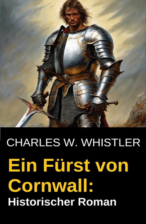 Ein Fürst von Cornwall: Historischer Roman -  Charles M. Whistler