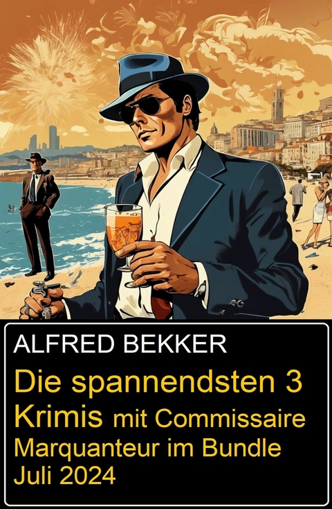 Die spannendsten 3 Krimis mit Commissaire Marquanteur im Bundle Juli 2024 -  Alfred Bekker