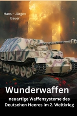 Wunderwaffen - neuartige Waffensysteme des Deutschen Heeres im 2. Weltkrieg - Hans-Jürgen Bauer