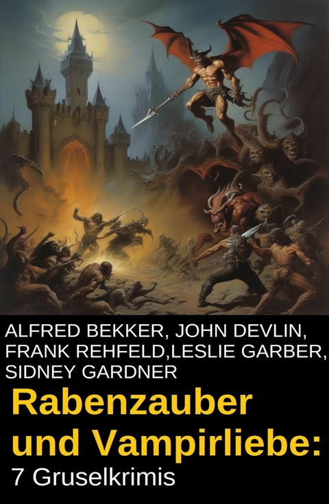 Rabenzauber und Vampirliebe: 7 Gruselkrimis -  Alfred Bekker,  John Devlin,  Frank Rehfeld,  Sidney Gardner,  Leslie Garber