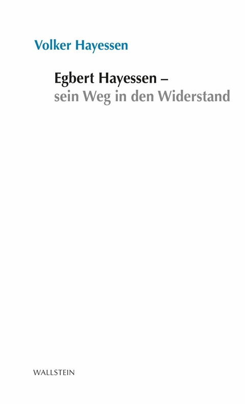 Egbert Hayessen – sein Weg in den Widerstand - Volker Hayessen