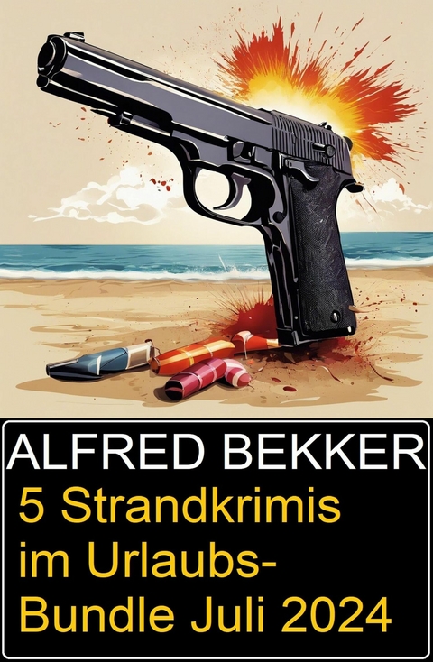 5 Strandkrimis im Urlaubs-Bundle Juli 2024 -  Alfred Bekker