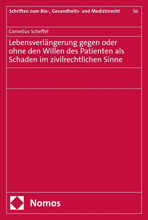 Lebensverlängerung gegen oder ohne den Willen des Patienten als Schaden im zivilrechtlichen Sinne - Cornelius Scheffel