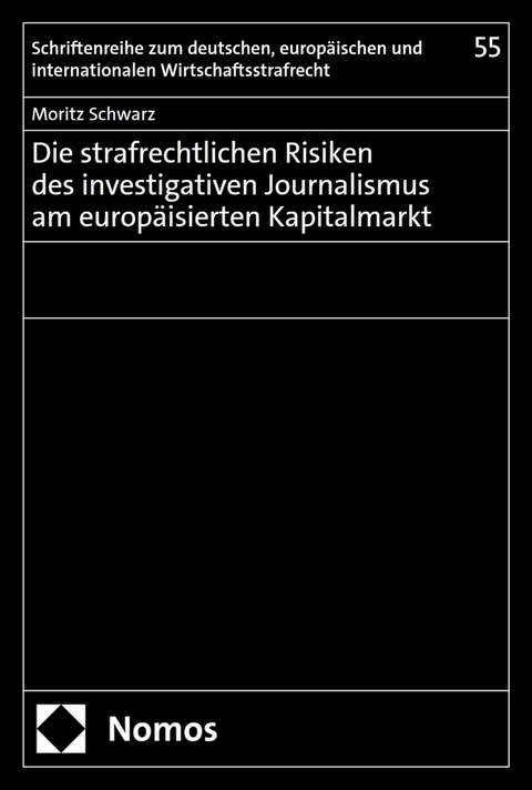 Die strafrechtlichen Risiken des investigativen Journalismus am europäisierten Kapitalmarkt -  Moritz Schwarz