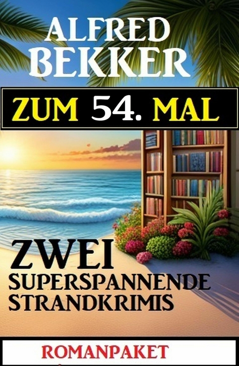 Zum 54. Mal zwei superspannende Strandkrimis -  Alfred Bekker