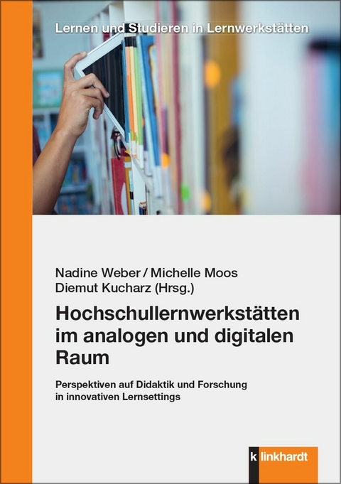 Hochschullernwerkstätten im analogen und digitalen Raum - 