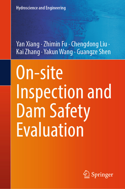 On-site Inspection and Dam Safety Evaluation - Yan Xiang, Zhimin Fu, Chengdong Liu, Kai Zhang, Yakun Wang, Guangze Shen