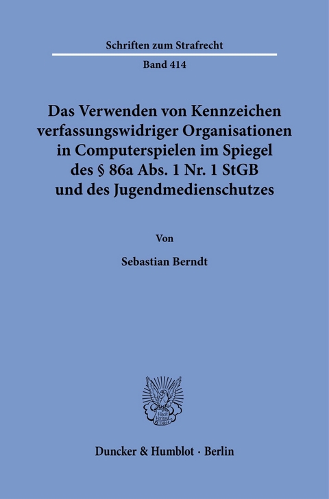 Das Verwenden von Kennzeichen verfassungswidriger Organisationen in Computerspielen im Spiegel des § 86a Abs. 1 Nr. 1 StGB und des Jugendmedienschutzes. -  Sebastian Berndt